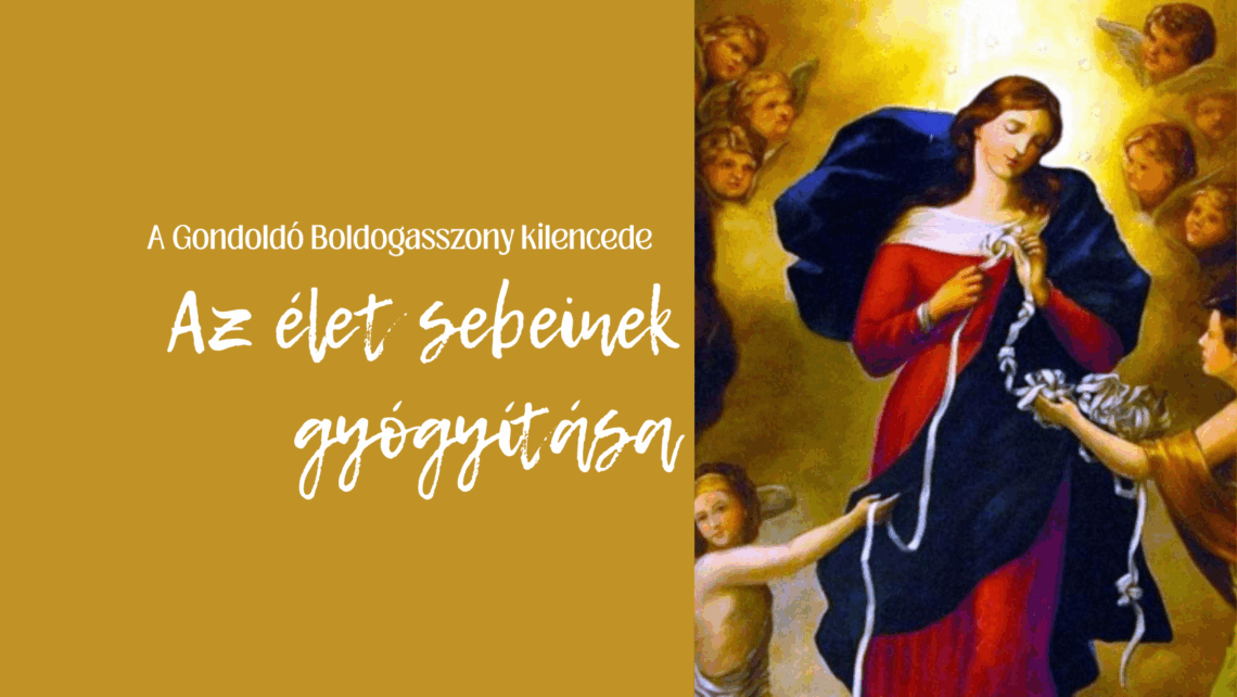 AZ ÉLET SEBEINEK GYÓGYÍTÓJA – A GONDOLDÓ BOLDOGASSZONY KILENCEDE